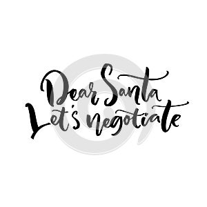 Dear Santa, let`s negotiate. Funny calligraphy phrase for Christmas cards