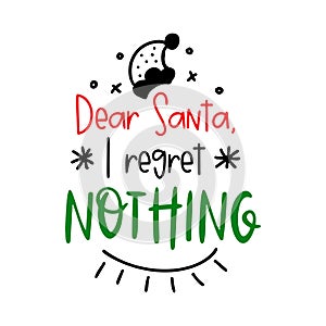 Dear Santa regret nothing Christmas funny quote