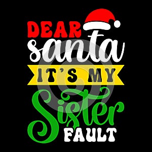 Dear Santa It\'s My Sister Fault, Merry Christmas shirts Print Template, Xmas Ugly Snow Santa Clouse New Year