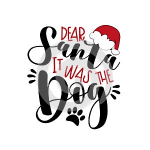 Dear Santa it was the Dog- funny phrase for Christmas