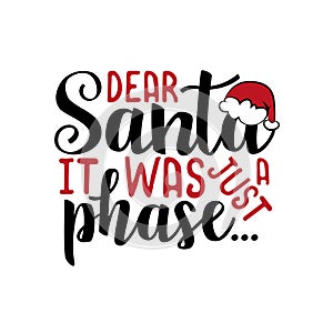 Dear Santa it was just a phase... - funny Christmas text, withSanta`s cap. photo