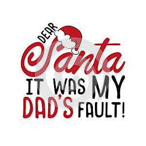 Dear Santa it was my dad`s fault!- funny Christmas text, with Santa`s cap.