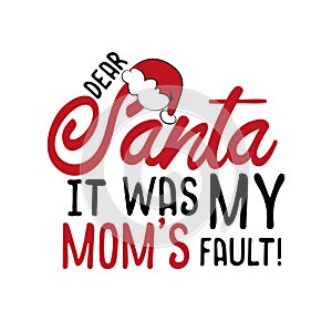 Dear Santa it was my mom`s fault!- funny Christmas text, with Santa`s cap.