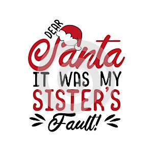 Dear Santa it was my sister`s fault!- funny Christmas text, with Santa`s cap.