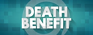 Death Benefit - payout to the beneficiary of a life insurance policy when the insured dies, text concept background