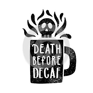 Death before decaf. Cup silhouette and lettering.