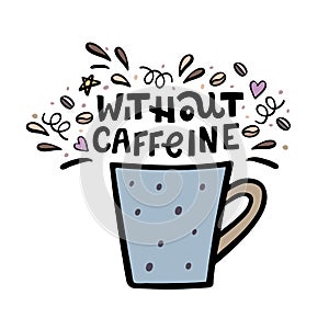 Decaffeinated coffee cup with handdrawn lettering. Handdrawn vector illustration.