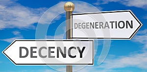 Decency and degeneration as different choices in life - pictured as words Decency, degeneration on road signs pointing at opposite photo
