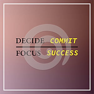 Decide commit focus success. Inspiration and motivation quote