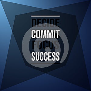 Decide commit focus success. Inspiration and motivation quote