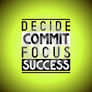 Decide, commit, focus, success - inspirational quote
