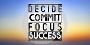 Decide, commit, focus, success - inspirational quote