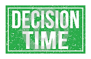 DECISION TIME, words on green rectangle stamp sign