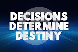 Decisions Determine Destiny text quote, concept background