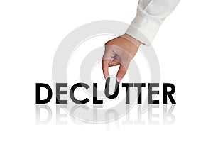 Declutter, Motivational Words Quotes Concept photo