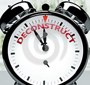 Deconstruct soon, almost there, in short time - a clock symbolizes a reminder that Deconstruct is near, will happen and finish