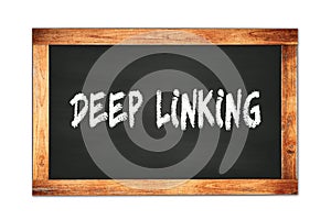 DEEP  LINKING text written on wooden frame school blackboard