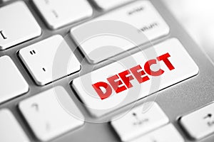 Defect - an imperfection or abnormality that impairs quality, function, or utility, text concept button on keyboard