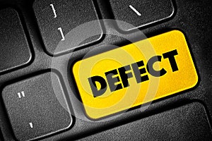 Defect - an imperfection or abnormality that impairs quality, function, or utility, text concept button on keyboard