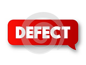 Defect - an imperfection or abnormality that impairs quality, function, or utility, text concept message bubble