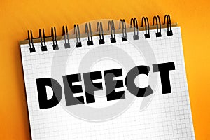 Defect - an imperfection or abnormality that impairs quality, function, or utility, text concept on notepad