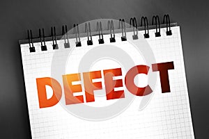 Defect - an imperfection or abnormality that impairs quality, function, or utility, text concept on notepad