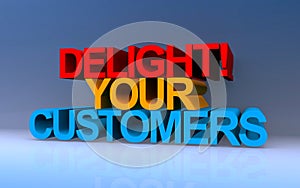 Delight! your customers on blue