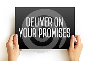 Deliver on your promises - doing what you say you are going to do when you say you are going to do it, text concept on card