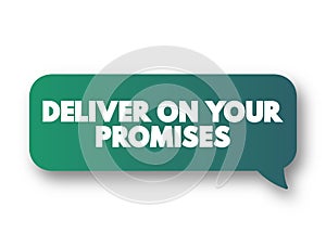 Deliver on your promises - doing what you say you are going to do when you say you are going to do it, text message bubble concept