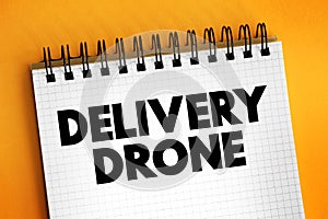 Delivery Drone is an unmanned aerial vehicle used to transport packages that include medical supplies, food, or other goods, text