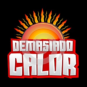 Demasiado Calor, Too Much Heat Spanish text