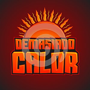 Demasiado Calor - Too Much Heat Spanish text photo