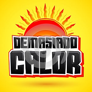 Demasiado Calor, Too Much Heat Spanish text photo