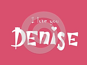 Denise. Woman`s name. Hand drawn lettering