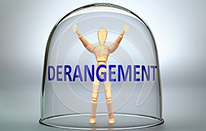 Derangement can separate a person from the world and lock in an isolation that limits - pictured as a human figure locked inside a