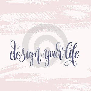 Design your life - hand lettering text about life poster