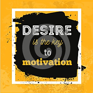 DESIRE is the key to motivation. Inspirational motivational quote poster design.