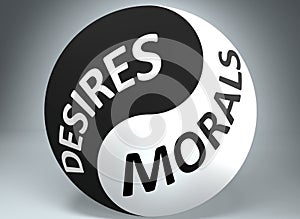 Desires and morals in balance - pictured as words Desires, morals and yin yang symbol, to show harmony between Desires and morals