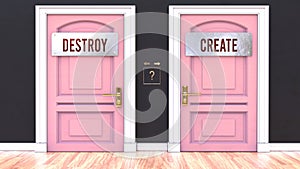 Destroy or Create - making a choice