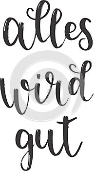 `Alles wird gut` hand drawn vector lettering in German, in English means `Everything will be good`