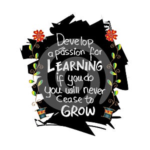 Develop a passion for learning. If you do, you will never cease to grow. photo