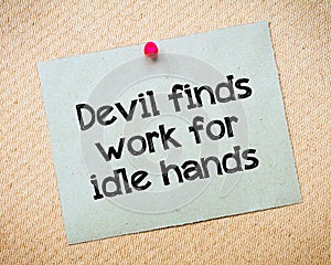 Devil finds work for idle hands