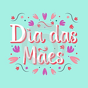 Dia das Maes lettering colorful design with hand drawn flowers. photo
