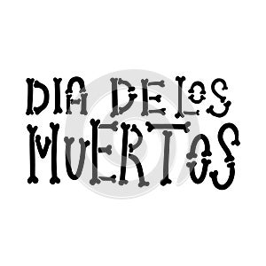 Dia de los muertos Day of the dead. Lettering phrase from bones on white background. Design element for poster, card, banner.