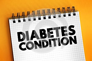 Diabetes Condition - chronic health condition that affects how your body turns food into energy, health text concept on notepad