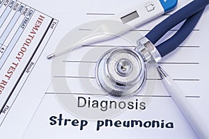 Diagnosis of strep pneumonia. Stethoscope, electronic thermometer, common blood test results are on medical form, which indicated