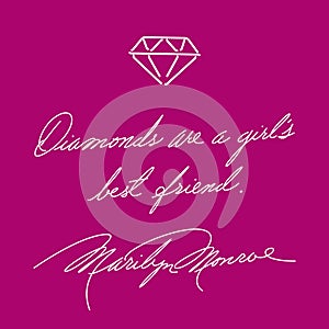Diamonds are a girls best friend. Fashion quote. Marilyn Monroe`s handwriting.