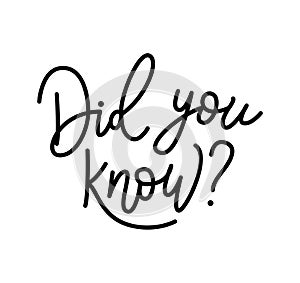 Did you know. Hand monoline Lettering text. Vector illustration. Heading rubric for site blog newspaper or magazine.