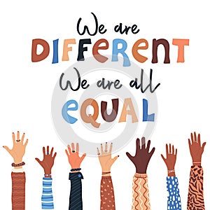 We are different, we are all equal. Hands of people multi ethnic races. Diversity, inclusion and equity concept