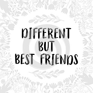 Different but best friends. Inspirational and motivating phrase. Quote, slogan. Lettering design for poster, banner, postcard